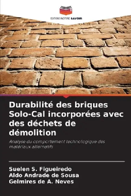 Durabilité des briques Solo-Cal incorporées avec des déchets de démolition by Suelen S. Figueiredo, Aldo Andrade de Sousa, Gelmires de A. Neves