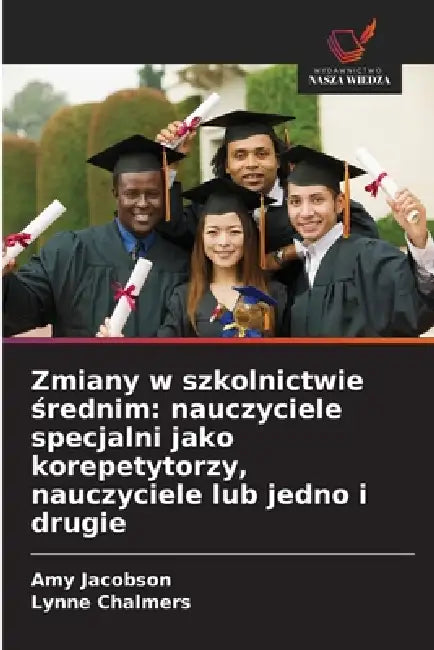 Zmiany w szkolnictwie średnim: nauczyciele specjalni jako korepetytorzy, nauczyciele lub jedno i drugie by Amy Jacobson, Lynne Chalmers