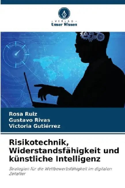 Risikotechnik, Widerstandsfähigkeit und künstliche Intelligenz by Rosa Ruiz, Gustavo Rivas, Victoria Gutiérrez