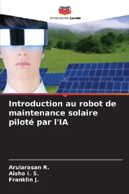Introduction au robot de maintenance solaire piloté par l'IA by Arularasan R, Aisho I. S., Franklin J