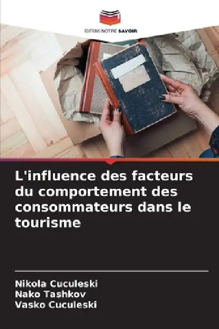 L'influence des facteurs du comportement des consommateurs dans le tourisme by Nikola Cuculeski, Nako Tashkov, Vasko Cuculeski