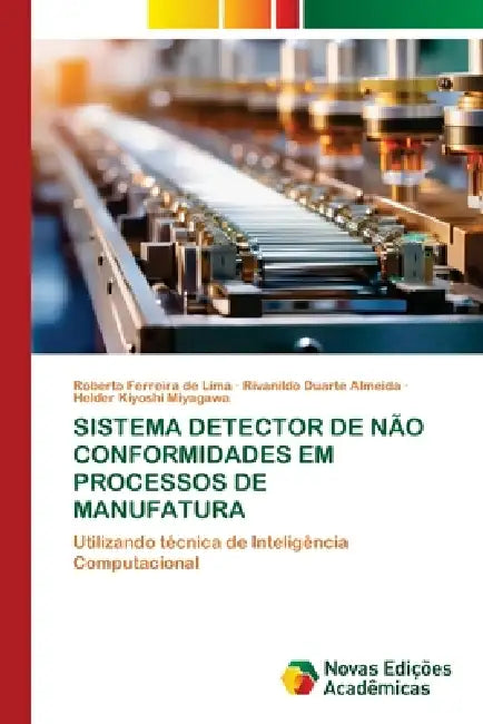 Sistema Detector de Não Conformidades Em Processos de Manufatura by Roberto Ferreira de Lima, Rivanildo Duarte Almeida, Helder Kiyoshi Miyagawa