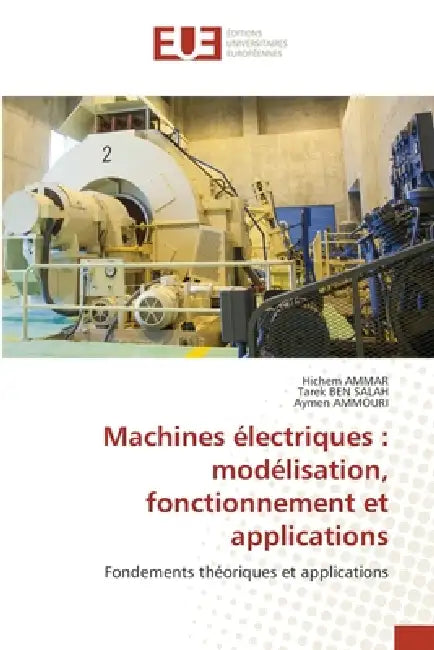 Machines électriques: modélisation, fonctionnement et applications by Hichem Ammar, Tarek Ben Salah, Aymen Ammouri
