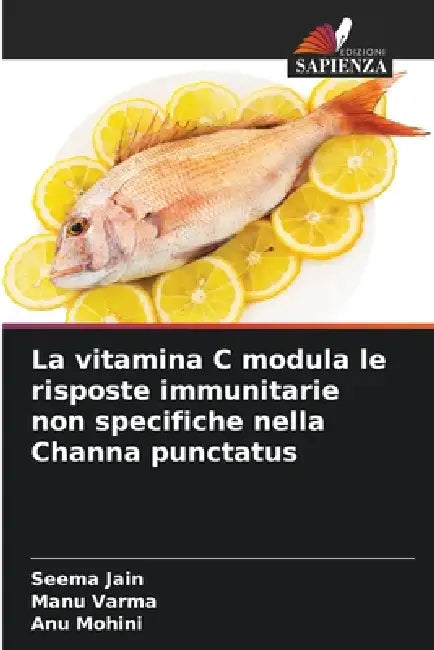 La vitamina C modula le risposte immunitarie non specifiche nella Channa punctatus by Seema Jain, Manu Varma, Anu Mohini