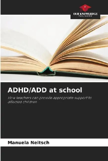 ADHD/ADD at school by Manuela Neitsch