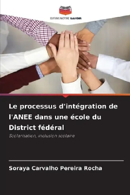 Le processus d'intégration de l'ANEE dans une école du District fédéral by Soraya Carvalho Pereira Rocha