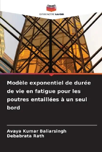 Modèle exponentiel de durée de vie en fatigue pour les poutres entaillées à un seul bord by Avaya Kumar Baliarsingh, Debabrata Rath