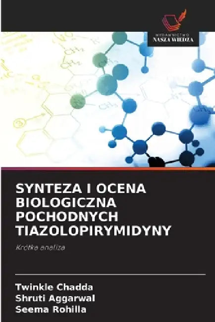Synteza I Ocena Biologiczna Pochodnych Tiazolopirymidyny by Twinkle Chadda, Shruti Aggarwal, Seema Rohilla