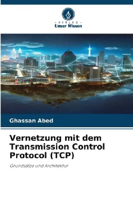 Vernetzung mit dem Transmission Control Protocol (TCP) by Ghassan Abed