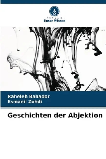 Geschichten der Abjektion by Raheleh Bahador, Esmaeil Zohdi