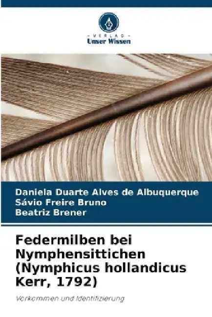 Federmilben bei Nymphensittichen (Nymphicus hollandicus Kerr, 1792) by Daniela Duarte Alves de Albuquerque, Savio Freire Bruno, Beatriz Brener