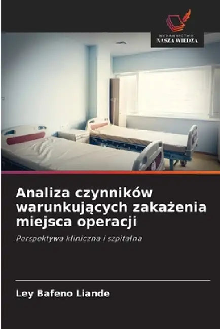 Analiza czynników warunkujących zakażenia miejsca operacji by Ley Bafeno Liande