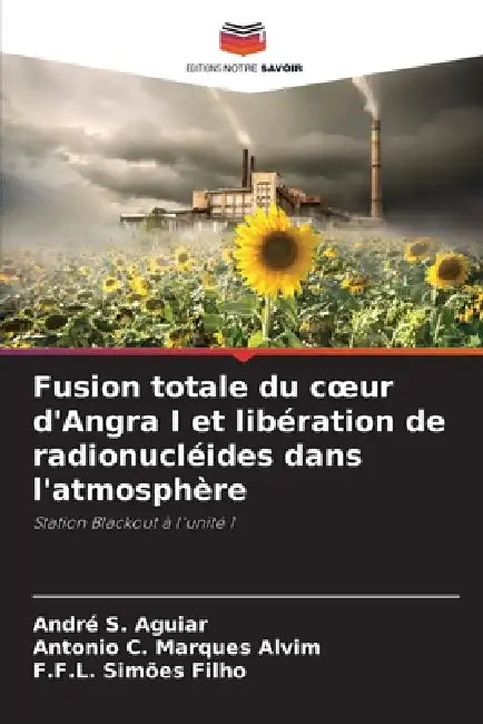 Fusion totale du coeur d'Angra I et libération de radionucléides dans l'atmosphère by André S. Aguiar, Antonio C. Marques Alvim, F. F. L. Simões Filho