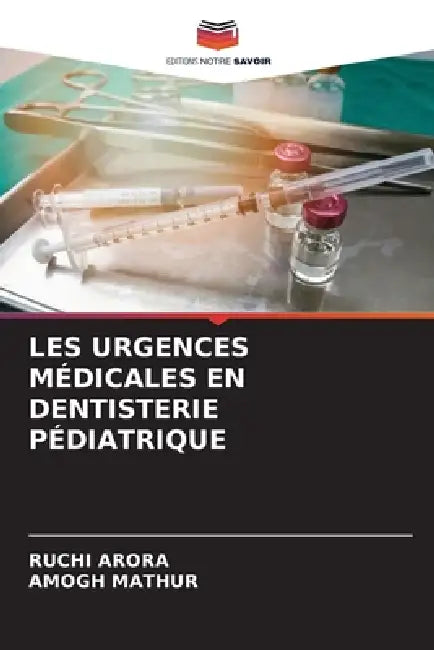 Les Urgences Médicales En Dentisterie Pédiatrique by Ruchi Arora, Amogh Mathur