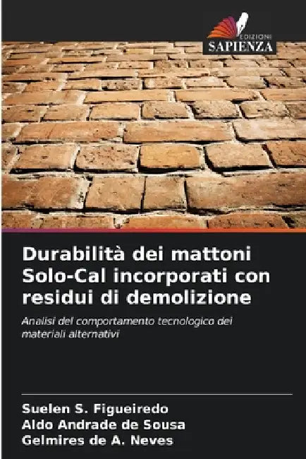Durabilità dei mattoni Solo-Cal incorporati con residui di demolizione by Suelen S. Figueiredo, Aldo Andrade de Sousa, Gelmires de A. Neves
