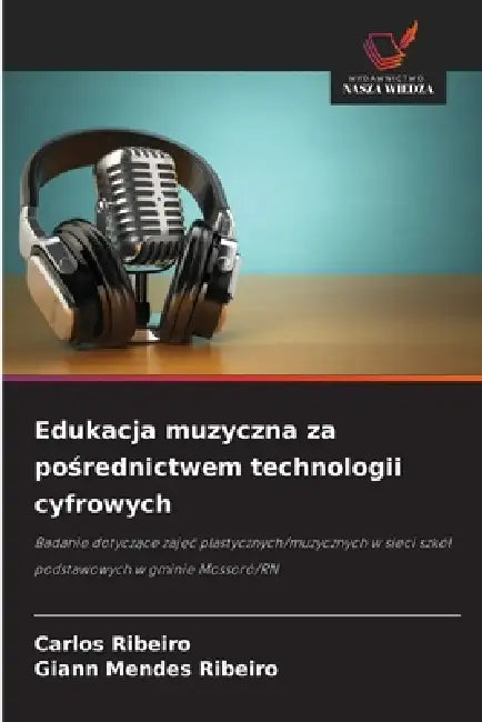 Edukacja muzyczna za pośrednictwem technologii cyfrowych by Carlos Ribeiro, Giann Mendes Ribeiro