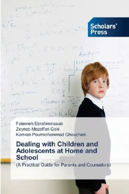 Dealing with Children and Adolescents at Home and School by Fatemeh Ebrahiminasab, Zeynab Mozaffari Goki, Kamran Pourmohammad Ghouchani