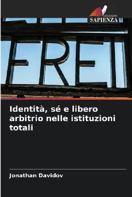 Identità, sé e libero arbitrio nelle istituzioni totali by Jonathan Davidov