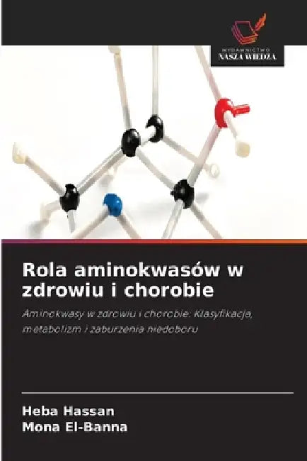 Rola aminokwasów w zdrowiu i chorobie by Heba Hassan, Mona El-Banna
