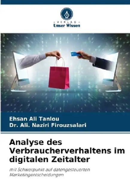 Analyse des Verbraucherverhaltens im digitalen Zeitalter by Ehsan Ali Tanlou, Ali Naziri Firouzsalari
