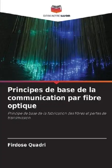Principes de base de la communication par fibre optique by Firdose Quadri