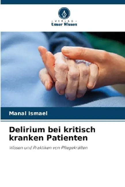 Delirium bei kritisch kranken Patienten by Manal Ismael