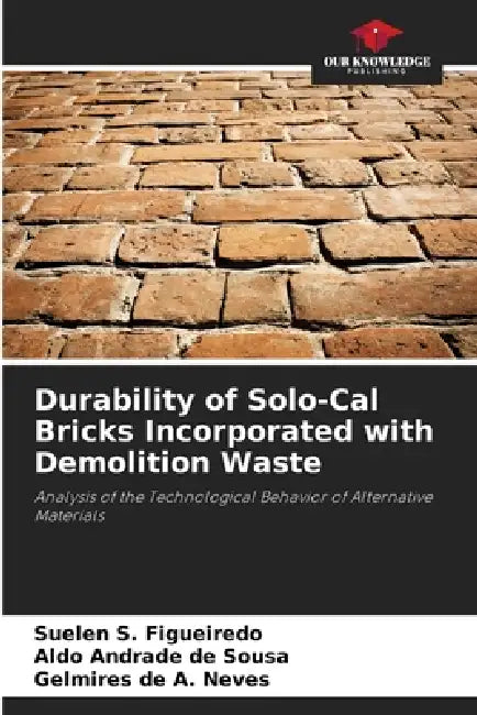 Durability of Solo-Cal Bricks Incorporated with Demolition Waste by Suelen S. Figueiredo, Aldo Andrade de Sousa, Gelmires de A. Neves