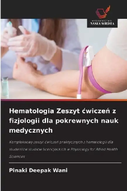 Hematologia Zeszyt cwiczeń z fizjologii dla pokrewnych nauk medycznych by Pinaki Deepak Wani
