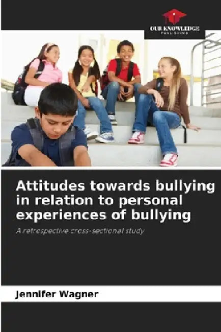 Attitudes towards bullying in relation to personal experiences of bullying by Jennifer Wagner