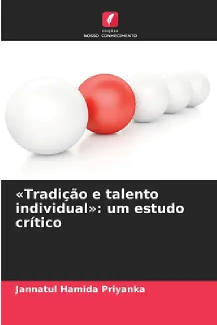 Tradição e talento individual: um estudo crítico by Jannatul Hamida Priyanka