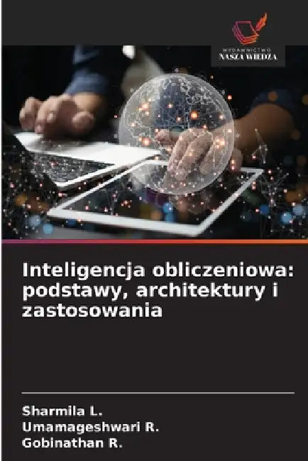 Inteligencja obliczeniowa: podstawy, architektury i zastosowania by Sharmila L, Umamageshwari R, Gobinathan R
