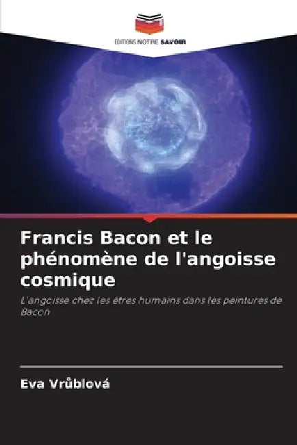 Francis Bacon et le phénomène de l'angoisse cosmique by Eva Vrůblová