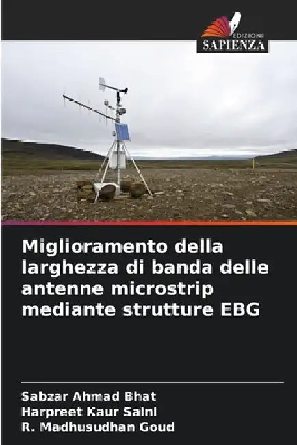 Miglioramento della larghezza di banda delle antenne microstrip mediante strutture EBG by Sabzar Ahmad Bhat, Harpreet Kaur Saini, R. Madhusudhan Goud