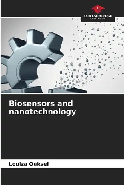 Biosensors and nanotechnology by Louiza Ouksel