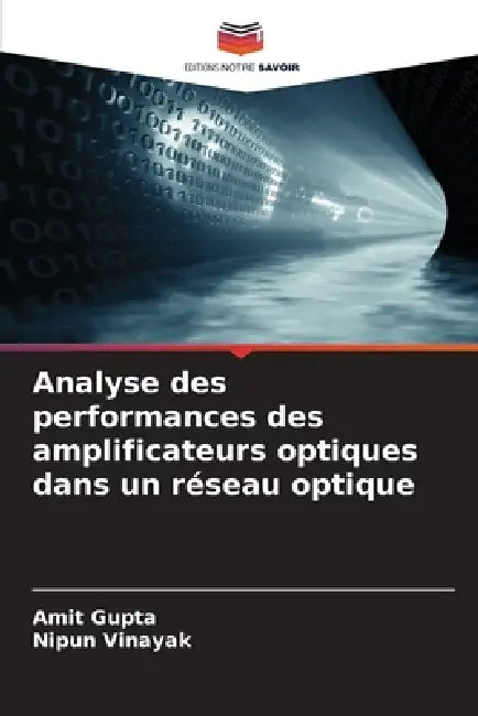 Analyse des performances des amplificateurs optiques dans un réseau optique by Amit Gupta, Nipun Vinayak