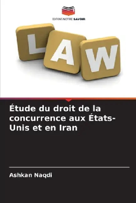 Étude du droit de la concurrence aux États-Unis et en Iran by Ashkan Naqdi
