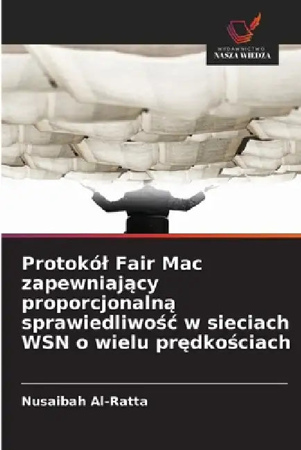 Protokól Fair Mac zapewniający proporcjonalną sprawiedliwośc w sieciach WSN o wielu prędkościach by Nusaibah Al-Ratta