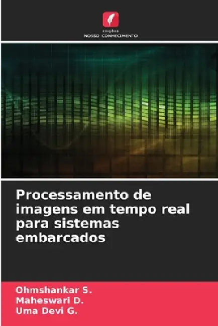 Processamento de imagens em tempo real para sistemas embarcados by Ohmshankar S, Maheswari D, Uma Devi G