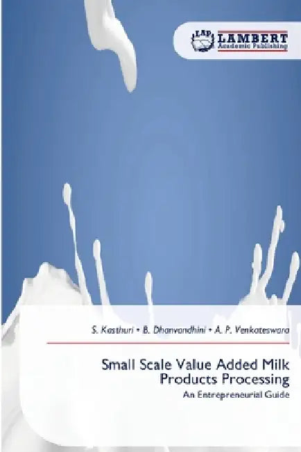 Small Scale Value Added Milk Products Processing by S. Kasthuri, B. Dhanvandhini, A. P. Venkateswara