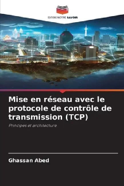 Mise en réseau avec le protocole de contrôle de transmission (TCP) by Ghassan Abed