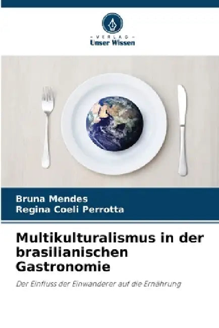 Multikulturalismus in der brasilianischen Gastronomie by Bruna Mendes, Regina Coeli Perrotta