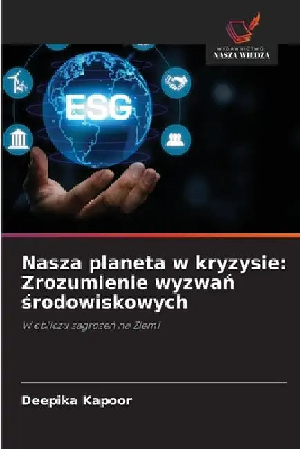 Nasza planeta w kryzysie: Zrozumienie wyzwań środowiskowych by Deepika Kapoor