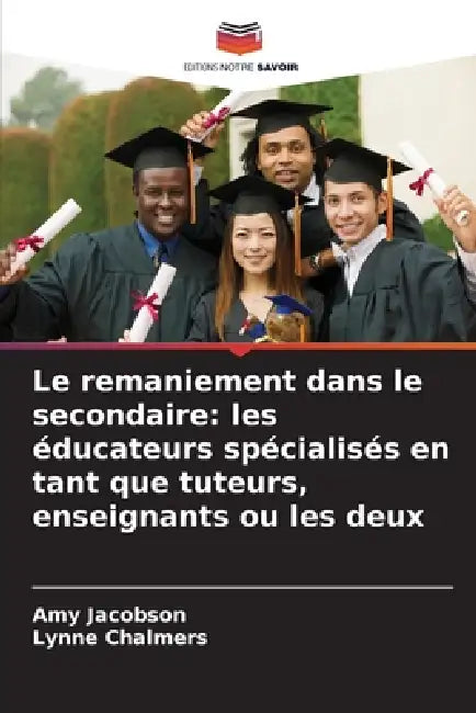 Le remaniement dans le secondaire: les éducateurs spécialisés en tant que tuteurs, enseignants ou les deux by Amy Jacobson, Lynne Chalmers