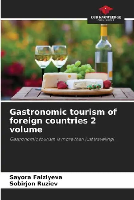 Gastronomic tourism of foreign countries 2 volume by Sayora Faiziyeva, Sobirjon Ruziev