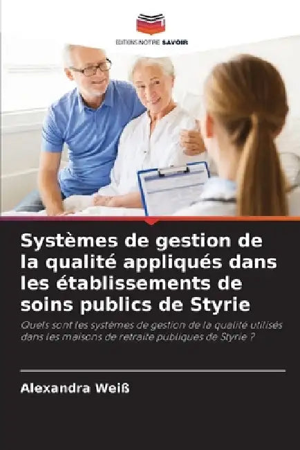 Systèmes de gestion de la qualité appliqués dans les établissements de soins publics de Styrie by Alexandra Weiß