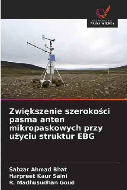 Zwiększenie szerokości pasma anten mikropaskowych przy użyciu struktur EBG by Sabzar Ahmad Bhat, Harpreet Kaur Saini, R. Madhusudhan Goud