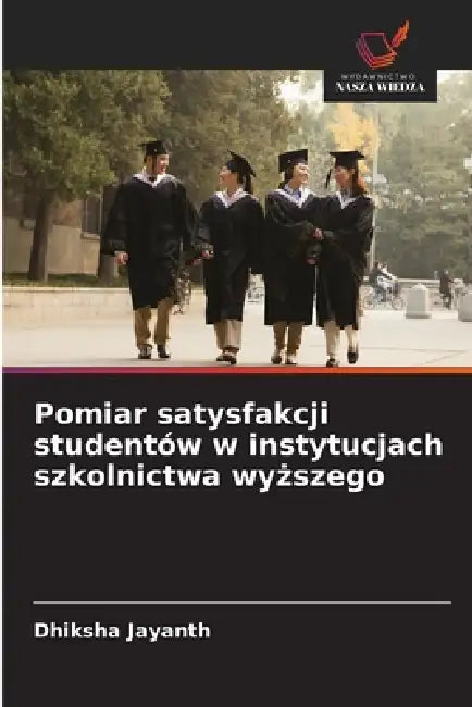 Pomiar satysfakcji studentów w instytucjach szkolnictwa wyższego by Dhiksha Jayanth