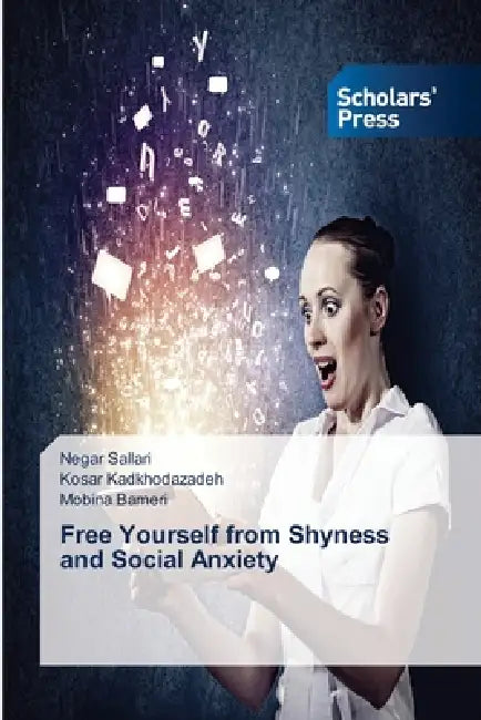 Free Yourself from Shyness and Social Anxiety by Negar Sallari, Kosar Kadkhodazadeh, Mobina Bameri