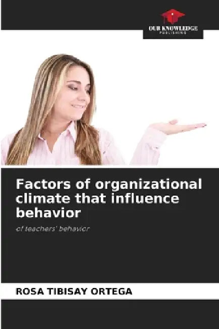 Factors of organizational climate that influence behavior by Rosa Tibisay Ortega