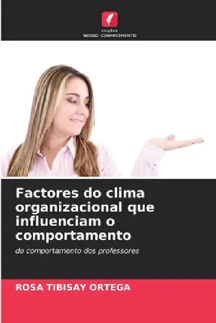 Factores do clima organizacional que influenciam o comportamento by Rosa Tibisay Ortega